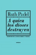 Descargar A QUIEN LOS DIOSES DESTRUYEN  ELEMENTOS DE LA LOCURA GRIEGA Y TRAGICA
