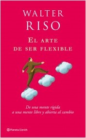 Descargar EL ARTE DE SER FLEXIBLE DE UNA MENTE RIGIDA A UNA MENTE LIBRE Y ABIERTA AL CAMBIO