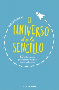 Descargar EL UNIVERSO DE LO SENCILLO  50 REFLEXIONES PARA CRECER Y AMAR COMO VALIENTES