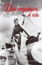 Descargar ELLAS CONQUISTARON EL CIELO  100 MUJERES QUE ESCRIBIERON LA HISTORIA DE LA AVIACION Y EL ESPACIO