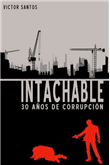 Descargar INTACHABLE  UNA HISTORIA DE CORRUPCION