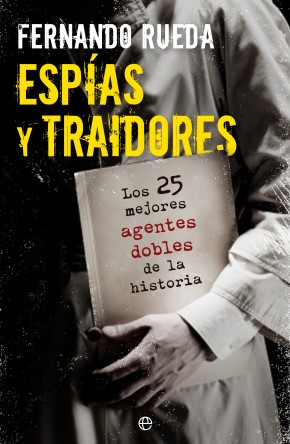 Descargar ESPIAS Y TRAIDORES  LOS 25 MEJORES AGENTES DOBLES DE LA HISTORIA