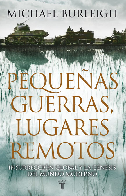 Descargar PEQUEÑAS GUERRAS LUGARES REMOTOS  INSURRECCION GLOBAL Y LA GENESIS DEL MUNDO MODERNO