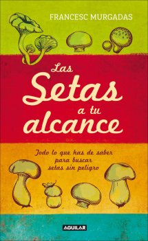 Descargar LAS SETAS A TU ALCANCE TODO LO QUE HAS DE SABER PARA BUSCAR SETAS SIN PELIGRO