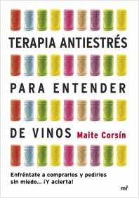Descargar TERAPIA ANTIESTRES PARA ENTENDER DE VINOS  ENFRENTATE A COMPRARLOS Y PEDIRLOS SIN MIEDO    ¡Y ACIERTA!
