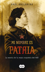 Descargar MI NOMBRE ES PATRIA  LA NOVELA DE LA ESPIA ESPAñOLA DEL KGB