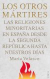 Descargar LOS OTROS MARTIRES  LAS RELIGIONES MINORITARIAS EN ESPAñA DESDE LA SEGUNDA REPUBLICA A NUESTROS DIAS