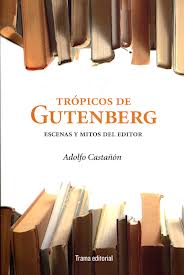 Descargar TROPICOS DE GUTENBERG  ESCENAS Y MITOS DEL EDITOR