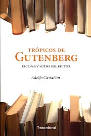 Descargar TROPICOS DE GUTENBERG ESCENAS Y MITOS DEL EDITOR