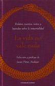 Descargar LA VIDA NO VALE NADA: RELATOS  CUENTOS  MITOS Y LEYENDAS SOBRE LA INMORTALIDAD