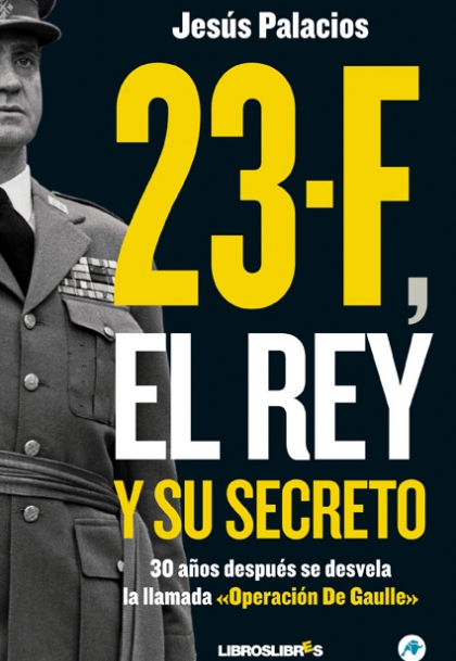 Descargar 23-F  EL REY Y SU SECRETO  30 AñOS DESPUES SE DESVELA LA LLAMADA OPERACION DE GAULLE