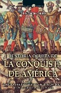 Descargar HISTORIA OCULTA DE LA CONQUISTA DE AMERICA: LOS HECHOS OMITIDOS DE LA HISTORIA OFICIAL Y LA LEYENDA NEGRA DEL DESCUBRIMIENTO DEL NUEVO MUNDO