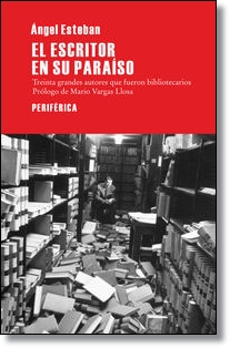 Descargar EL ESCRITOR EN SU PARAISO  TREINTA GRANDES ESCRITORES QUE FUERON BIBLIOTECARIOS