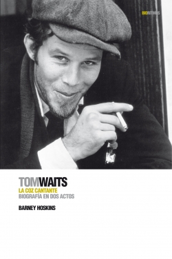 Descargar TOM WAITS: LA COZ CANTANTE BIOGRAFIA EN DOS ACTOS