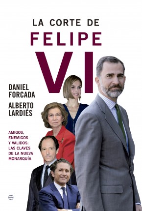 Descargar LA CORTE DE FELIPE VI AMIGOS ENEMIGOS Y VALIDOS: LAS CLAVES DE LA NUEVA MONARQUIA