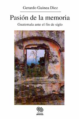 Descargar PASION DE LA MEMORIA  GUATEMALA ANTE EL FIN DE SIGLO