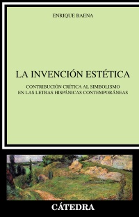 Descargar LA INVENCION ESTETICA  CONTRIBUCION CRITICA AL SIMBOLISMO EN LAS LETRAS HISPANICAS CONTEMPORANEAS