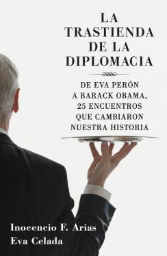 Descargar LA TRASTIENDA DE LA DIPLOMACIA DE EVA PERON A BARACK OBAMA 25 ENCUENTROS QUE CAMBIARON NUESTRA HISTORIA