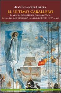 Descargar EL ULTIMO CABALLERO  LA VIDA DE ALVAR NUñEZ CABEZA DE VACA  EL ESPAñOL QUE DESCUBRIO LA MITAD DE EE  UU  (1492-1564)