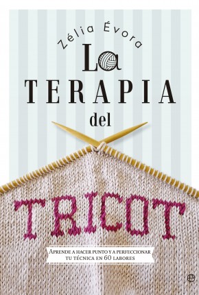 Descargar LA TERAPIA DEL TRICOT  APRENDE A HACER PUNTO Y A PERFECCIONAR TU TECNICA EN 60 LABORES