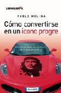 Descargar COMO CONVERTIRSE EN UN ICONO PROGRE: EL ARTE DE HACER LO CONTRARIO DE LO QUE SE PREDICA