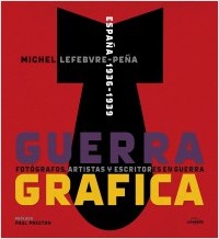 Descargar GUERRA GRAFICA  ESPAñA 1936-1939: FOTOGRAFOS  ARTISTAS Y ESCRITORES EN GUERRA