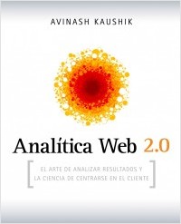 Descargar ANALITICA WEB 2 0  EL ARTE DE ANALIZAR RESULTADOS Y LA CIENCIA DE CENTRARSE EN EL CLIENTE