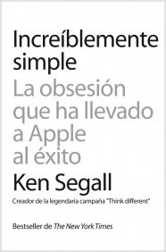 Descargar INCREIBLEMENTE SIMPLE LA OBSESION QUE HA LLEVADO A APPLE AL EXITO