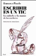 Descargar ESCRIBIR ES UN TIC: LOS METODOS Y LAS MANIAS DE LOS ESCRITORES