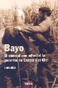 Descargar BAYO: EL GENERAL QUE ADIESTRO A LA GUERRILLA DE CASTRO Y EL CHE