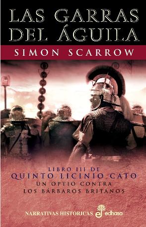 Descargar LAS GARRAS DEL AGUILA  LIBRO III DE QUINTO LICINIO CATO  UN OPTIO CONTRA LOS BARBAROS BRITANOS