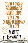 Descargar TODO LO QUE PODRIAMOS HABER SIDO TU Y YO SI NO FUERAMOS TU Y YO