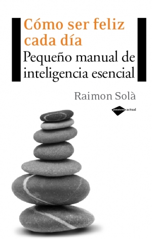 Descargar COMO SER FELIZ CADA DIA  PEQUEñO MANUAL DE INTELIGENCIA ESENCIAL