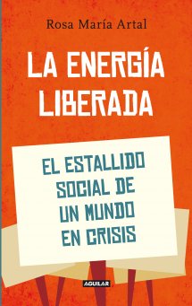 Descargar LA ENERGIA LIBERADA  EL ESTALLIDO SOCIAL DE UN MUNDO EN CRISIS