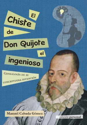 Descargar EL CHISTE DE DON QUIJOTE EL INGENIOSO  GENEALOGIA DE SU CONCEPTUOSA INVENCION
