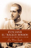 Descargar DON JAIME EL TRAGICO BORBON  LA MALDICION DEL HIJO SORDOMUDO DE ALFONSO XIII