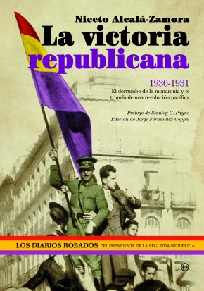 Descargar LA VICTORIA REPUBLICANA  1930-1931: EL DERRUMBE DE LA MONARQUIA Y EL TRIUNFO DE UNA REVOLUCION PACIFICA