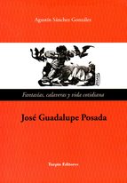 Descargar JOSE GUADALUPE POSADA  FANTASIAS  CALAVERAS Y VIDA COTIDIANA