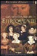 Descargar LAS SEIS ESPOSAS DE ENRIQUE VIII