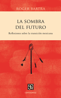 Descargar LA SOMBRA DEL FUTURO  REFLEXIONES SOBRE LA TRANSICION MEXICANA
