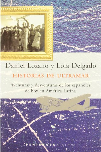 Descargar HISTORIAS DE ULTRAMAR  AVENTURAS Y DESVENTURAS DE LOS ESPAñOLES DE HOY EN AMERICA LATINA