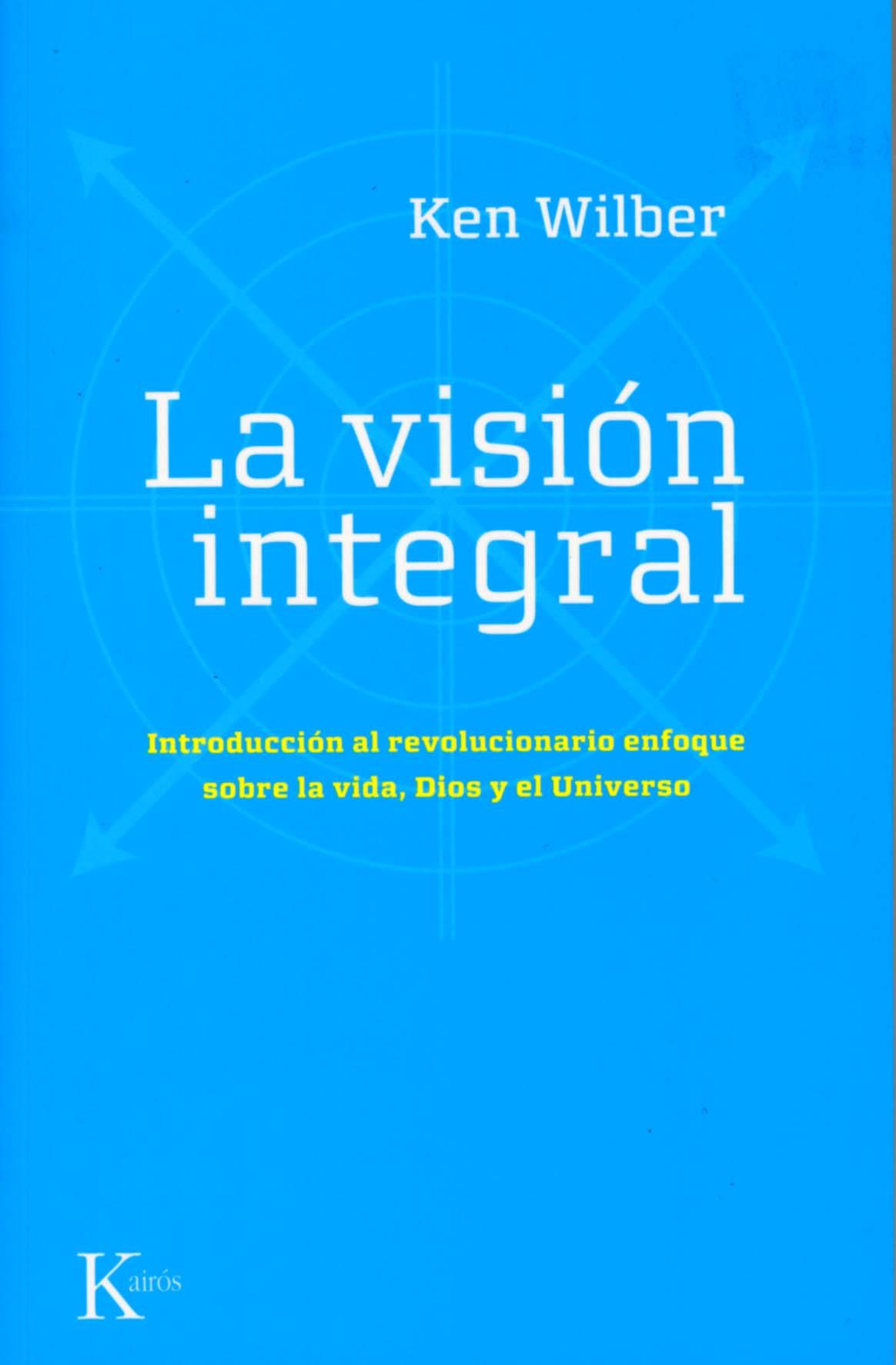 Descargar LA VISION INTEGRAL INTRODUCCION AL REVOLUCIONARIO ENFOQUE SOBRE LA VIDA DIOS Y EL UNIVERSO