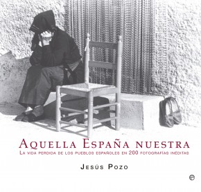Descargar AQUELLA ESPAÑA NUESTRA LA VIDA PERDIDA DE LOS PUEBLOS ESPAñOLES EN 200 FOTOGRAFIAS INEDITAS