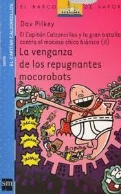 Descargar LA VENGANZA DE LOS REPUGNANTES MOCOROBOTS  EL CAPITAN CALZONCILLOS Y LA GRAN BATALLA CONTRA EL MOCOSO CHICO BIONICO II