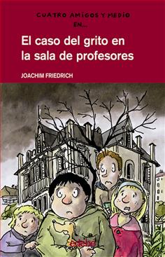 Descargar EL CASO DEL GRITO EN LA SALA DE PROFESORES  CUATRO AMIGOS Y MEDIO