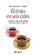 Descargar EL EXITO EN SEIS CAFES: CONSTRUYA RELACIONES DE CONFIANZA Y PRACTIQUE NETWORKING EFECTIVO