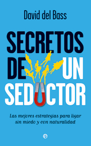 Descargar SECRETOS DE UN SEDUCTOR  LAS MEJORES ESTRATEGIAS PARA LIGAR SIN MIEDO Y CON NATURALIDAD