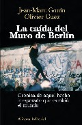 Descargar LA CAIDA DEL MURO DE BERLIN: CRONICA DE AQUEL HECHO INESPERADO QUE CAMBIO EL MUNDO