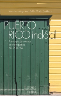 Descargar PUERTO RICO INDOCIL ANTOLOGIA DE CUENTOS PORTORRIQUEñOS DEL SIGLO XXI