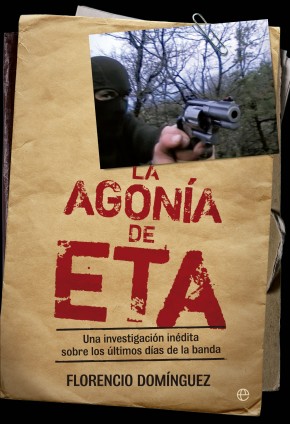 Descargar LA AGONIA DE ETA UNA INVESTIGACION INEDITA SOBRE LOS ULTIMOS DIAS DE LA BANDA